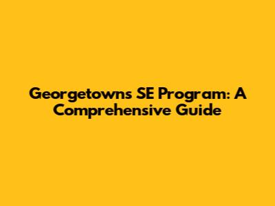 Georgetown's SE Program: A Comprehensive Guide