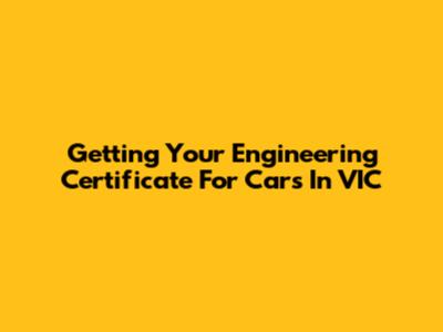 Getting Your Engineering Certificate For Cars In VIC