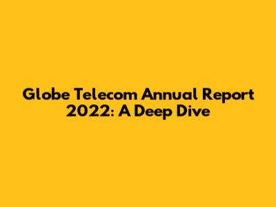 Globe Telecom Annual Report 2022: A Deep Dive
