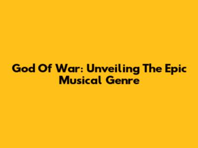 God Of War: Unveiling The Epic Musical Genre