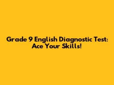 Grade 9 English Diagnostic Test: Ace Your Skills!