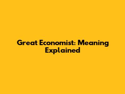 Great Economist: Meaning Explained