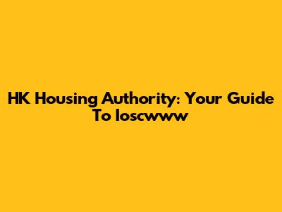 HK Housing Authority: Your Guide To Ioscwww
