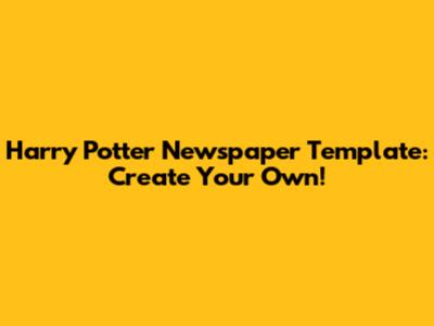 Harry Potter Newspaper Template: Create Your Own!