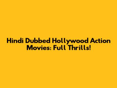 Hindi Dubbed Hollywood Action Movies: Full Thrills!