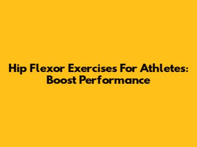 Hip Flexor Exercises For Athletes: Boost Performance