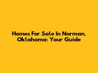 Homes For Sale In Norman, Oklahoma: Your Guide