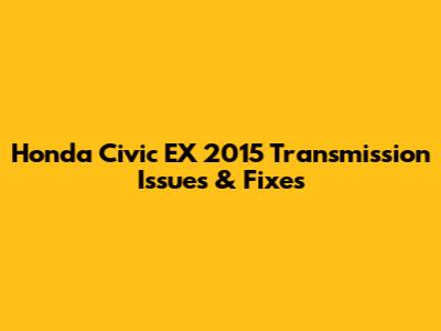 Honda Civic EX 2015 Transmission Issues & Fixes