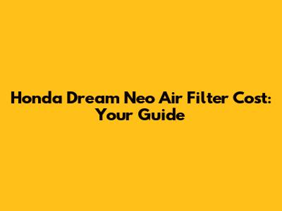 Honda Dream Neo Air Filter Cost: Your Guide