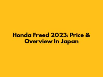Honda Freed 2023: Price & Overview In Japan