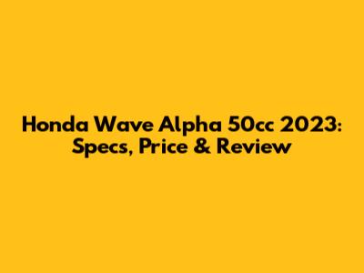 Honda Wave Alpha 50cc 2023: Specs, Price & Review