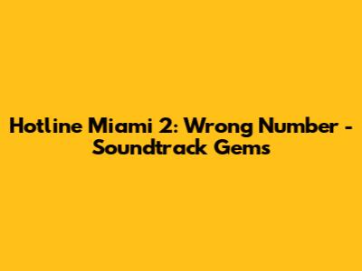 Hotline Miami 2: Wrong Number - Soundtrack Gems