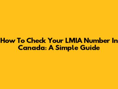 How To Check Your LMIA Number In Canada: A Simple Guide
