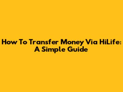 How To Transfer Money Via HiLife: A Simple Guide