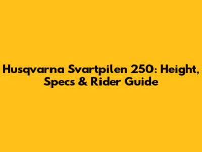 Husqvarna Svartpilen 250: Height, Specs & Rider Guide