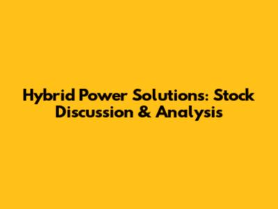 Hybrid Power Solutions: Stock Discussion & Analysis