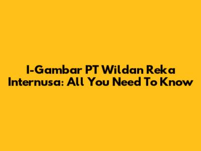 I-Gambar PT Wildan Reka Internusa: All You Need To Know