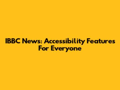 IBBC News: Accessibility Features For Everyone