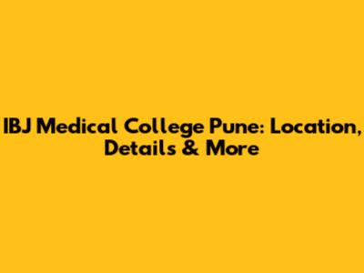 IBJ Medical College Pune: Location, Details & More