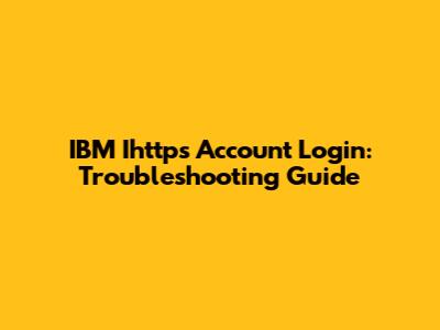 IBM Ihttps Account Login: Troubleshooting Guide