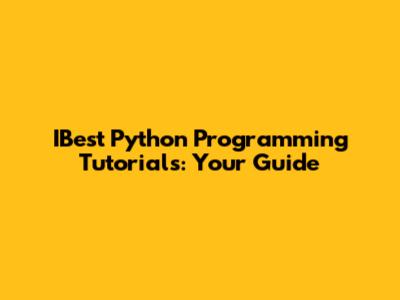 IBest Python Programming Tutorials: Your Guide