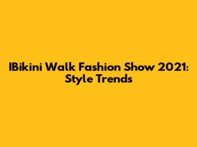 IBikini Walk Fashion Show 2021: Style Trends