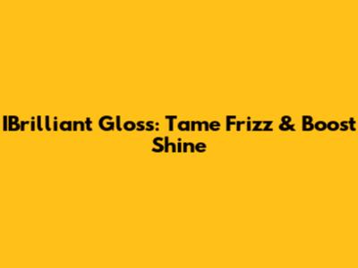 IBrilliant Gloss: Tame Frizz & Boost Shine