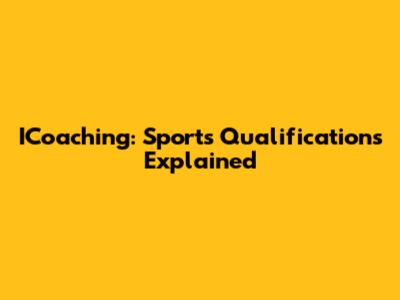 ICoaching: Sports Qualifications Explained