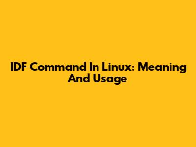 IDF Command In Linux: Meaning And Usage