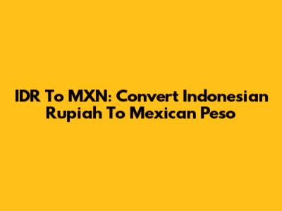 IDR To MXN: Convert Indonesian Rupiah To Mexican Peso