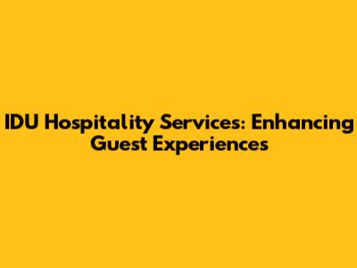 IDU Hospitality Services: Enhancing Guest Experiences