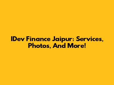 IDev Finance Jaipur: Services, Photos, And More!