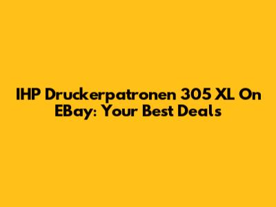 IHP Druckerpatronen 305 XL On EBay: Your Best Deals