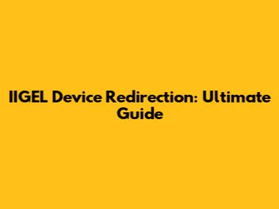 IIGEL Device Redirection: Ultimate Guide