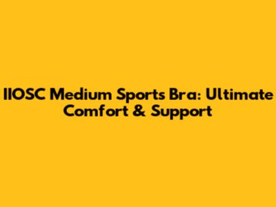 IIOSC Medium Sports Bra: Ultimate Comfort & Support