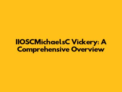 IIOSCMichaelsC Vickery: A Comprehensive Overview