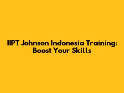 IIPT Johnson Indonesia Training: Boost Your Skills