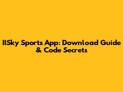 IISky Sports App: Download Guide & Code Secrets
