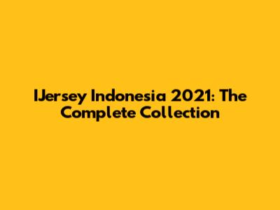 IJersey Indonesia 2021: The Complete Collection