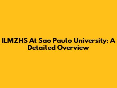 ILMZHS At Sao Paulo University: A Detailed Overview