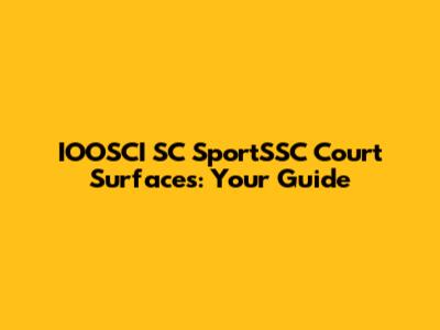 IOOSCI SC SportSSC Court Surfaces: Your Guide