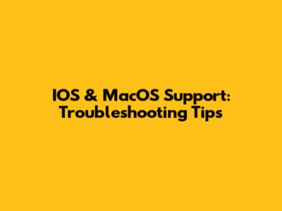 IOS & MacOS Support: Troubleshooting Tips