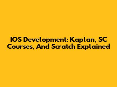 IOS Development: Kaplan, SC Courses, And Scratch Explained