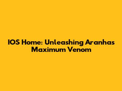 IOS Home: Unleashing Aranha's Maximum Venom