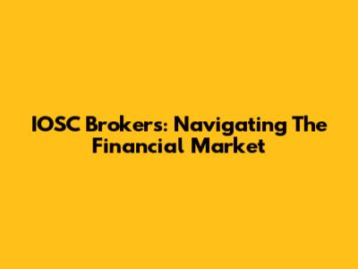 IOSC Brokers: Navigating The Financial Market