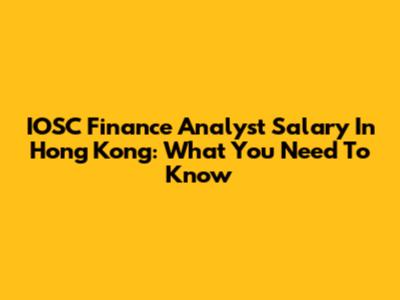IOSC Finance Analyst Salary In Hong Kong: What You Need To Know