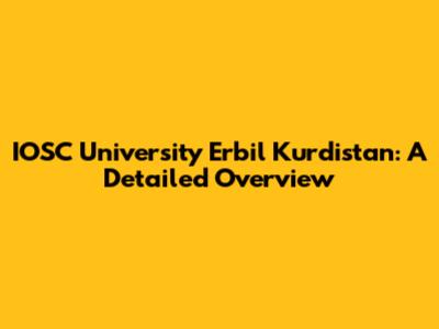 IOSC University Erbil Kurdistan: A Detailed Overview