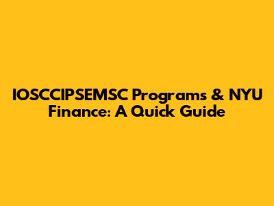 IOSCCIPSEMSC Programs & NYU Finance: A Quick Guide