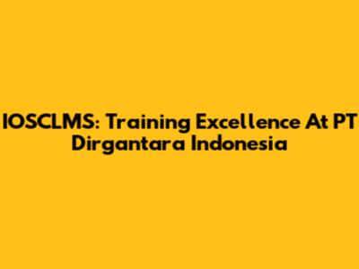 IOSCLMS: Training Excellence At PT Dirgantara Indonesia