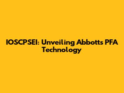 IOSCPSEI: Unveiling Abbott's PFA Technology